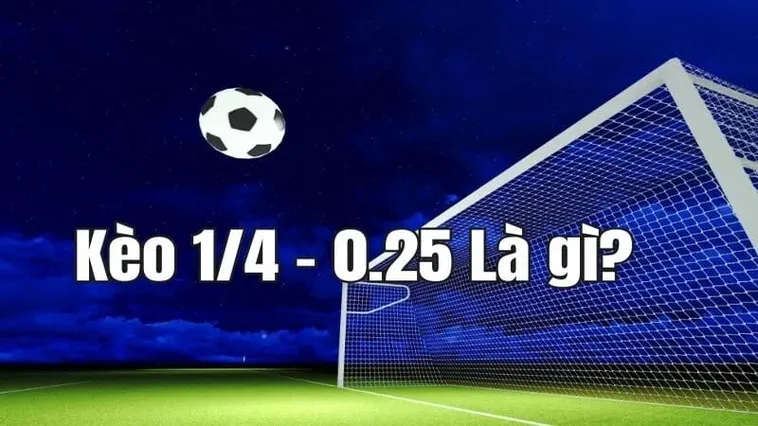 Tìm Hiểu Kèo Chấp 0.25 Và Bí Quyết Dự Đoán Thành Công Trong Bóng Đá