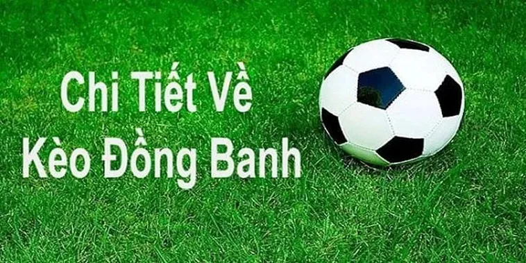 Tìm Hiểu Kèo Đồng Banh Và Những Bí Quyết Dự Đoán Chính Xác Nhất