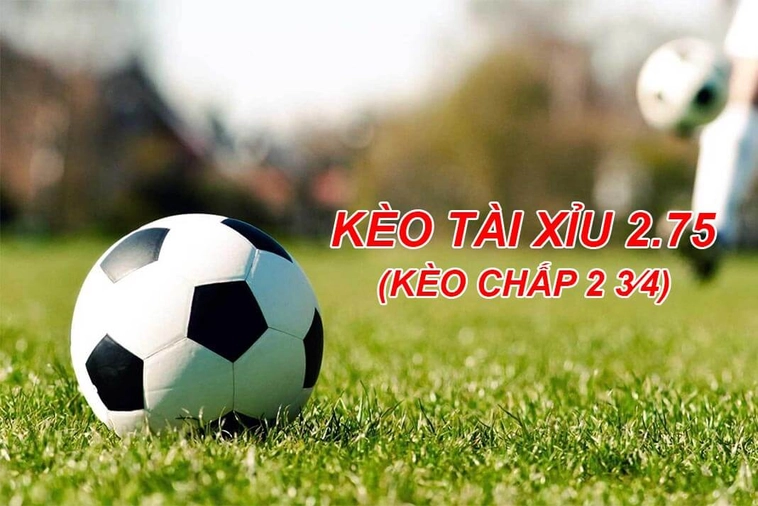 Kèo 2.75 Phân Tích Chi Tiết Và Chiến Thuật Đặt Cược Tổng Bàn Thắng 2 Kèo 2.75 Phân Tích Chi Tiết Và Chiến Thuật Đặt Cược Tổng Bàn Thắng