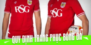 Quy Định Chi Tiết Về Trang Phục Trong Bóng Đá Chuyên Nghiệp