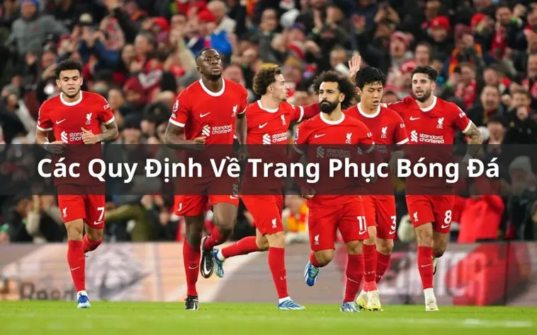 Quy Định Chi Tiết Về Trang Phục Trong Bóng Đá Chuyên Nghiệp